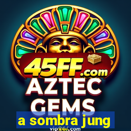 a sombra jung